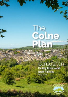 Consultation on Key Issues and Draft Policies May 2018 Colne Neighbourhood Plan Issues and Draft Policies Consultation – May 2018 2