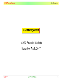 Risk Management 15.433 Financial Markets November 7 & 9, 2017