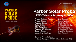 Parker Solar Probe SWG Telecon February 5, 2020 Project Science Report Nour Raouafi Project Status Helene Winters Payload Status SB,JK,DM,RH Solar Orbiter H