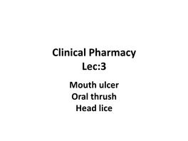 Clinical Pharmacy Lec:3 Mouth Ulcer Oral Thrush Head Lice Conditions Affecting Oral Cavity