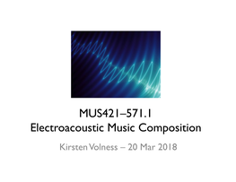 MUS421–571.1 Electroacoustic Music Composition Kirsten Volness – 20 Mar 2018 Synthesizers