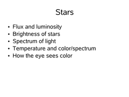 • Flux and Luminosity • Brightness of Stars • Spectrum of Light • Temperature and Color/Spectrum • How the Eye Sees Color