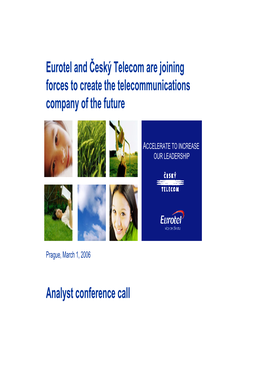 Analyst Conference Call Eurotel and Český Telecom Are Joining Forces to Create the Telecommunications Company of the Future