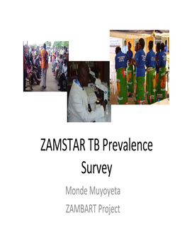 ZAMSTAR TB Prevalence Survey Monde Muyoyeta ZAMBART Project Primary Objective