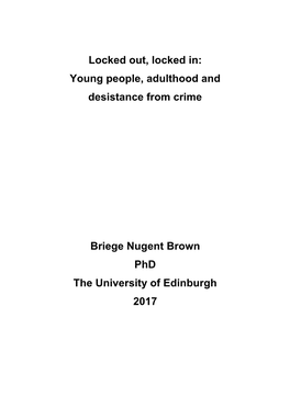 Locked Out, Locked In: Young People, Adulthood and Desistance from Crime Briege Nugent Brown Phd the University of Edinburgh 20