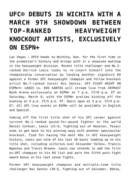 Ufc® Debuts in Wichita with a March 9Th Showdown Between Top-Ranked Heavyweight Knockout Artists, Exclusively on Espn+