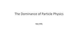 The Dominance of Particle Physics