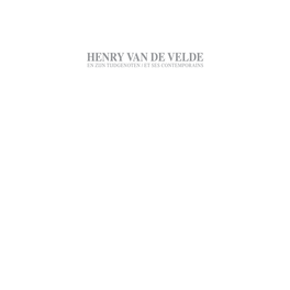 Henry Van De Velde En Zijn Tijdgenoten / Et Ses Contemporains Henry Van De Velde En Zijn Tijdgenoten / Et Ses Contemporains