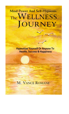 Mind Power and Self-Hypnosis: the Wellness Journey Rev