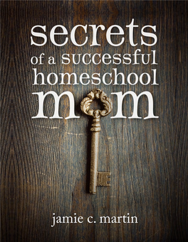 Secrets of a Successful Homeschool Mom: a Manifesto of Freedom and Joy in Home Learning