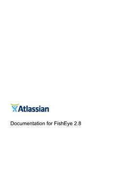 Documentation for Fisheye 2.8 Documentation for Fisheye 2.8 2