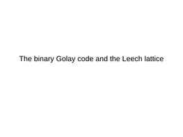 The Binary Golay Code and the Leech Lattice
