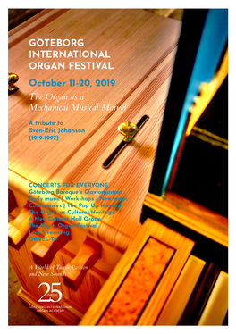 GÖTEBORG INTERNATIONAL ORGAN FESTIVAL October 11-20, 2019 the Organ As a Mechanical Musical Marvel a Tribute to Sven-Eric Johanson (1919-1997)