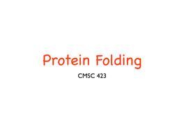 Protein Folding CMSC 423 Proteins