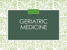 GERIATRIC MEDICINE What Is Geriatric Medicine?