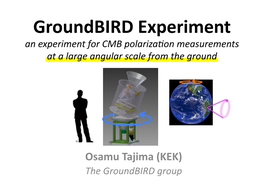 Groundbird Experiment an Experiment for CMB Polariza�On Measurements at a Large Angular Scale from the Ground