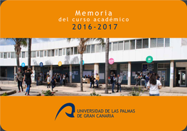 Memoria Del Curso Académico 2016-2017 MEMORIA 2016-2017 UNIVERSIDAD DE LAS PALMAS DE GRAN CANARIA