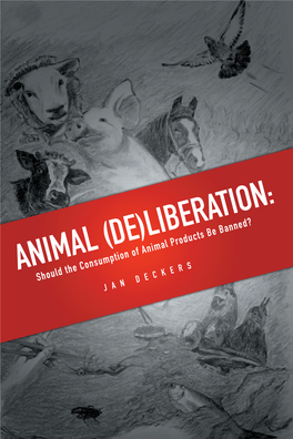 ANIMAL (DE)LIBERATION: Should the Consumption of Animal Products Be Banned? JAN DECKERS Animal (De)Liberation: Should the Consumption of Animal Products Be Banned?