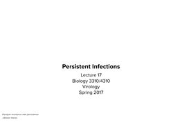 Persistent Infections Lecture 17 Biology 3310/4310 Virology Spring 2017