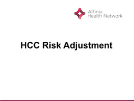 HCC Risk Adjustment Terminology: • HCC • CCV • AHA • RAF Score / Risk Score What Is Risk Adjustment?