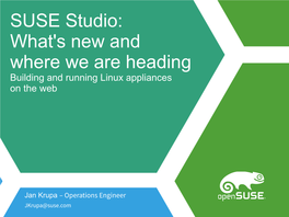 SUSE Studio: What's New and Where We Are Heading Building and Running Linux Appliances on the Web