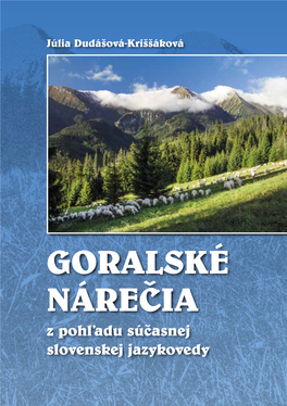 GORALSKÉ NÁREÈIA Z Poh¾adu Súèasnej Slovenskej Jazykovedy Júlia Dudášová-Kriššáková GORALSKÉ NÁRE Júlia Dudášová-Kriššáková