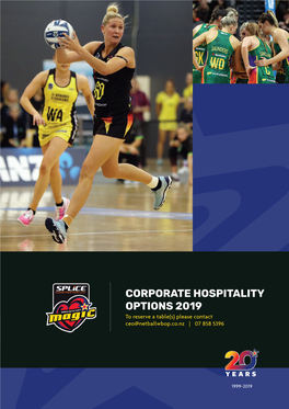 CORPORATE HOSPITALITY OPTIONS 2019 to Reserve a Table(S) Please Contact▢ Ceo@Netballwbop.Co.Nz | 07 858 5396
