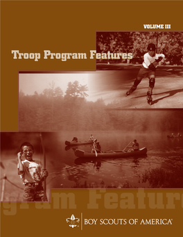 TROOP PROGRAM FEATURES VOLUME III 33112 ISBN 978-0-8395-3112-8 ©1999 Boy Scouts of America 2010 Printing TROOP PROGRAM FEATURES VOLUME III