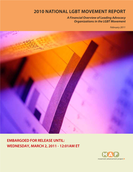 2010 NATIONAL LGBT MOVEMENT REPORT a Financial Overview of Leading Advocacy Organizations in the LGBT Movement