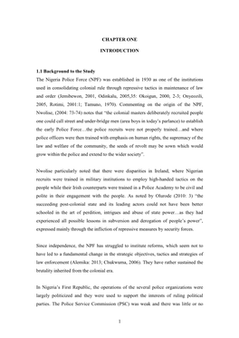 1 CHAPTER ONE INTRODUCTION 1.1 Background to the Study the Nigeria Police Force (NPF) Was Established in 1930 As One of the Inst