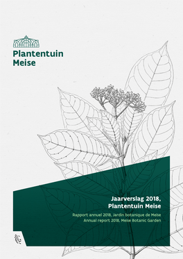 Jaarverslag 2018, Plantentuin Meise Rapport Annuel 2018, Jardin Botanique De Meise Annual Report 2018, Meise Botanic Garden Agentschap Plantentuin Meise