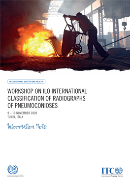 WORKSHOP on ILO INTERNATIONAL CLASSIFICATION of RADIOGRAPHS of PNEUMOCONIOSES 9 – 13 NOVEMBER 2020 TURIN, ITALY Information Note INTRODUCTION