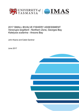 2017 SMALL BIVALVE FISHERY ASSESSMENT Venerupis Largillierti - Northern Zone, Georges Bay Katelysia Scalarina - Ansons Bay