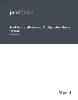 Jamf Pro Installation and Configuration Guide for Mac Version 10.5.0 © Copyright 2002-2018 Jamf