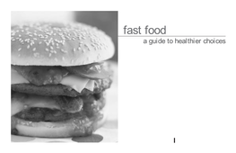 Fast Food a Guide to Healthier Choices Table of Contents