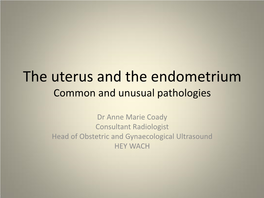The Uterus and the Endometrium Common and Unusual Pathologies