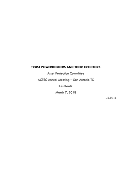 TRUST POWERHOLDERS and THEIR CREDITORS Asset Protection Committee ACTEC Annual Meeting – San Antonio TX Les Raatz March 7, 2018