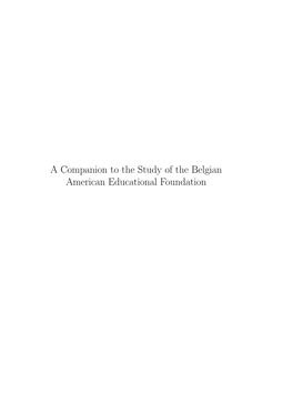 A Companion to the Study of the Belgian American Educational Foundation 2 Contents