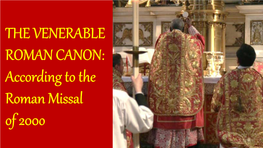 THE VENERABLE ROMAN CANON: According to the Roman Missal of 200O the Single Most the Valuable Mona Painting in the World; Lisa Estimated Worth: $1 Billion