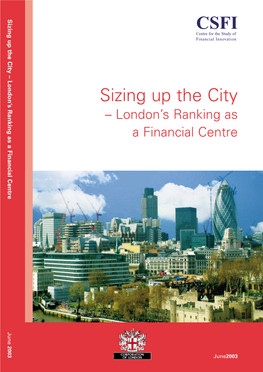 Sizing up the City – London’S Ranking As a Financial Centre CSFI Centre for the Study of Financial Innovation