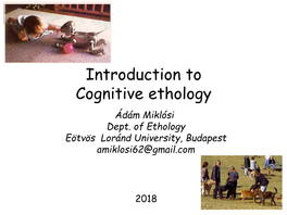 Cognitive Ethology Ádám Miklósi Dept