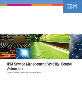 IBM Service Management: Visibility. Control. Automation. Smarter Service Delivery for a Smarter Planet