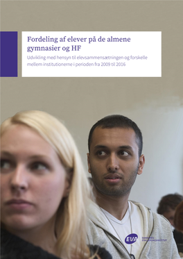 Fordeling Af Elever På De Almene Gymnasier Og HF Udvikling Med Hensyn Til Elevsammensætningen Og Forskelle Mellem Institutionerne I Perioden Fra 2009 Til 2016