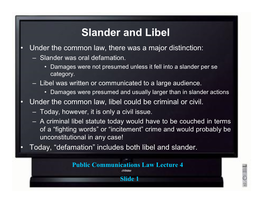 Slander and Libel • Under the Common Law, There Was a Major Distinction: – Slander Was Oral Defamation