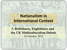 Britishness, Englishness and the UK Multiculturalism Debate 16 October 2012 Multiculturalism-Key Issues