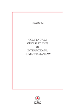 Compendium of Case Studies of International Humanitarian Law Icrc 0517/002 04.2005 500