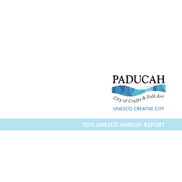 2015 UNESCO Annual Report a Satellite’S-Eye View Locates Paducah Within a Network of Cities Around the Globe That Are Stitched Together by the Creative Arts