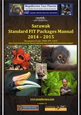 Sarawak Standard FIT Packages Manual 2014 – 2015 Document Code: SWK-FIT-1415 ONLY VALID for SELECTED TRADE PARTNERS and VALID for WORLDWIDE MARKET