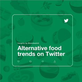 Insights by Brandwatch Alternative Food Trends on Twitter You Can Always Count on Food to Bring People Together