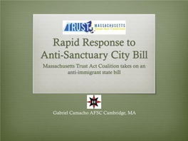 Rapid Response to Anti-Sanctuary City Bill Massachusetts Trust Act Coalition Takes on an Anti-Immigrant State Bill